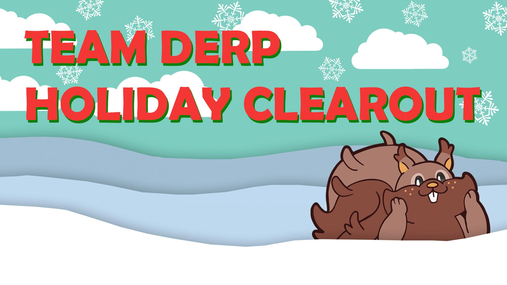 Team Derp Holiday Clearout