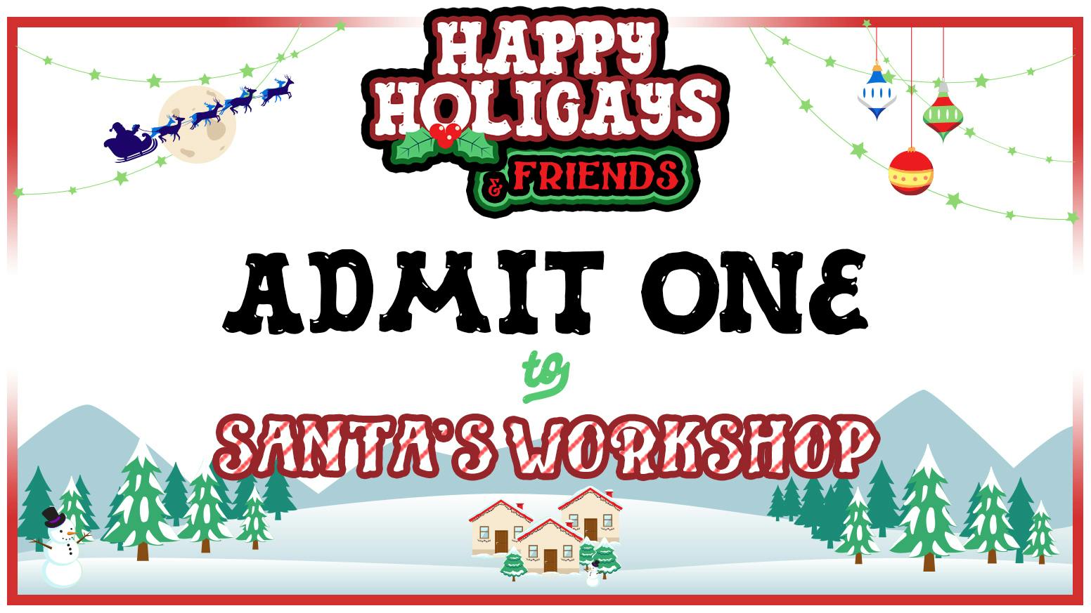 A snowscape with Santa's sleigh flying overhead is the backdrop to the words "Admit One to Santa's Workshop" below the "Happy Holigays (&friends)" title