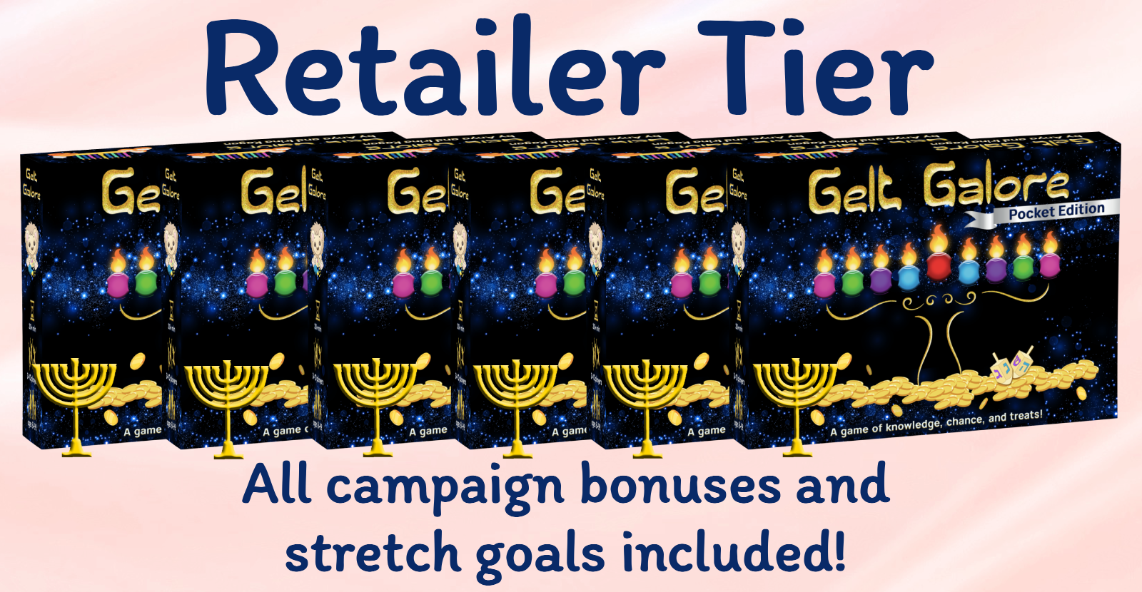 Retailer Tier — All campaign bonuses and stretch goals included! [image of 6 boxes of Gelt Galore: Pocket Edition and 6 upgraded turn trackers