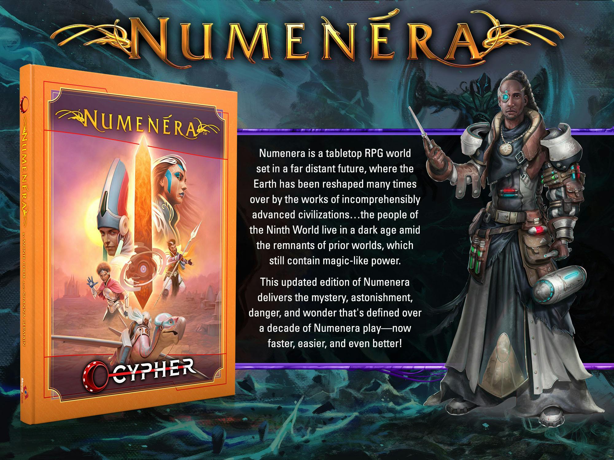 Graphic showing the Numenera book and a fantasy character, with the Numenera logo and the text "Numenera is a tabletop RPG world set in a far distant future, where the Earth has been reshaped many times over by the works of incomprehensibly advanced civilizations...the people of the Ninth World live in a dark age amid the remnants of prior worlds, which still contain magic-like power. This updated edition of Numenera delivers the mystery, astonishment, danger, and wonder that's defined over a decade of Numenera play-now faster, easier, and even better!"