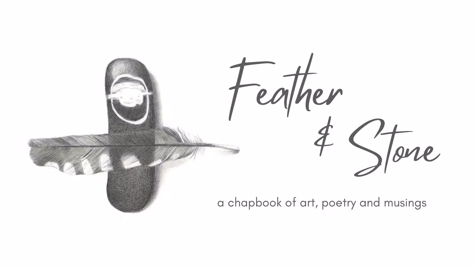 Feather & Stone: a Chapbook of Art, Poetry and Musings