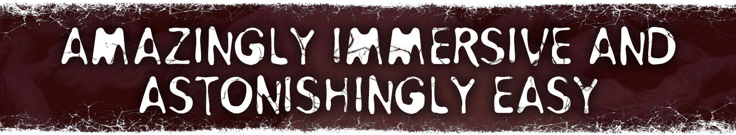 Header: Amazingly Immersive and Astonishingly Easy