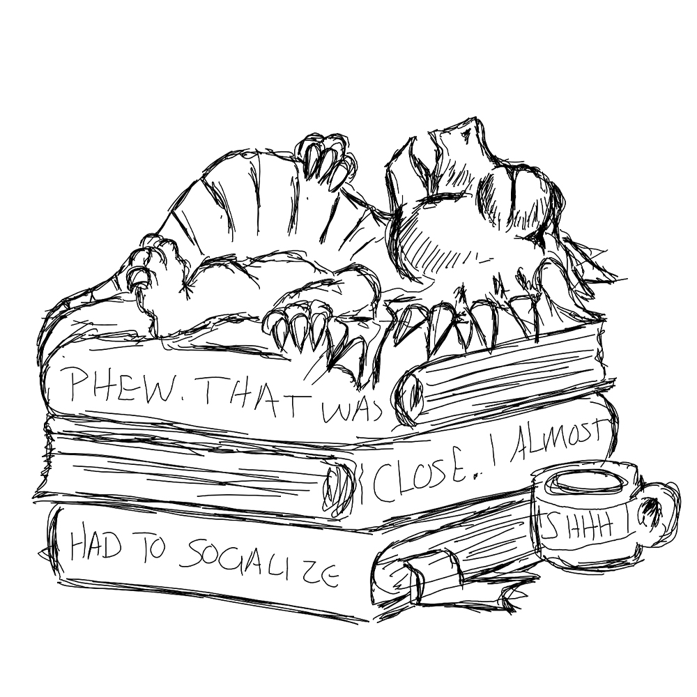 Phew that was close I almost had to socialize