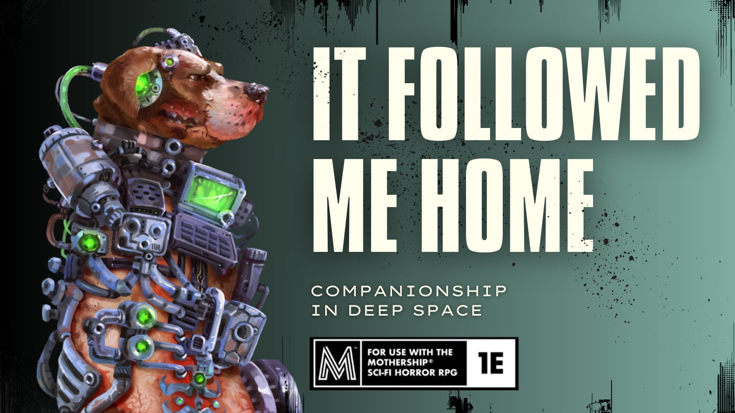 It Followed Me Home for Mothership RPG