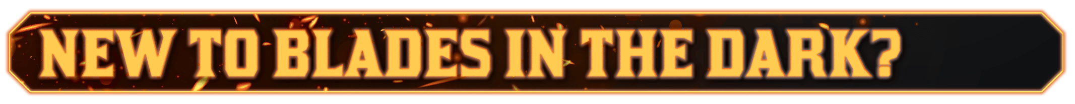 New to Blades in the Dark?