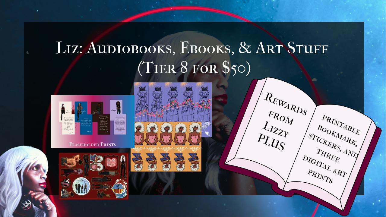 Liz: Audiobooks, Ebooks, and Art Stuff (Tier 8 for $50):