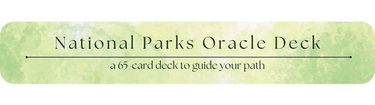 National Parks Oracle Deck - a 65-card deck to guide your path
