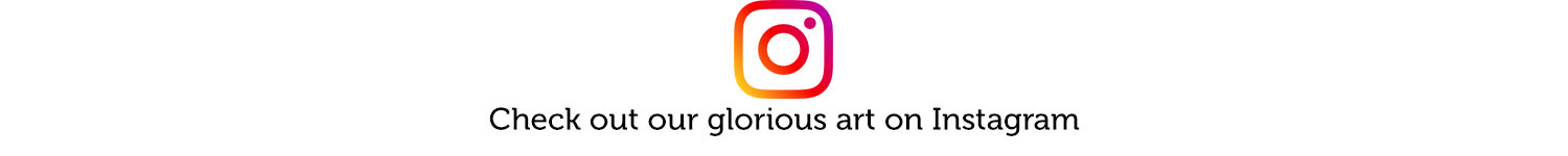 Check out our glorious art on Instagram.