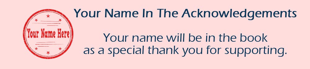 Your name in the acknowledgements of the book as a special thank you