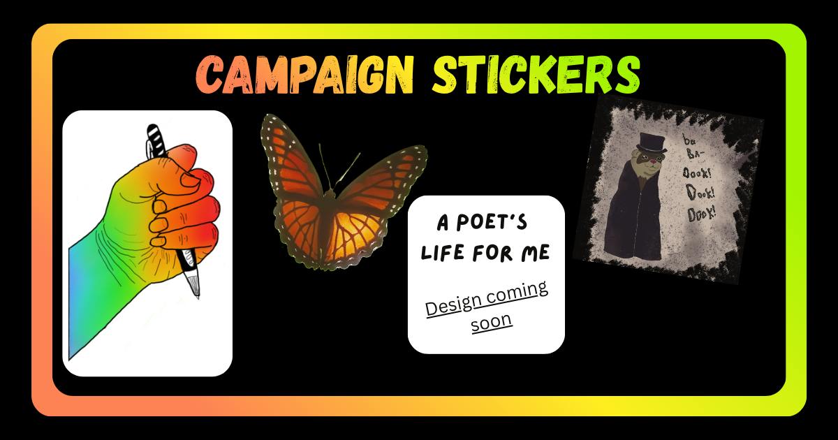  Campaign Sticker choices: rainbow fist holding pen, a photographed monarch butterfly, a poet's life for me, and a sticker version of Babadookers 