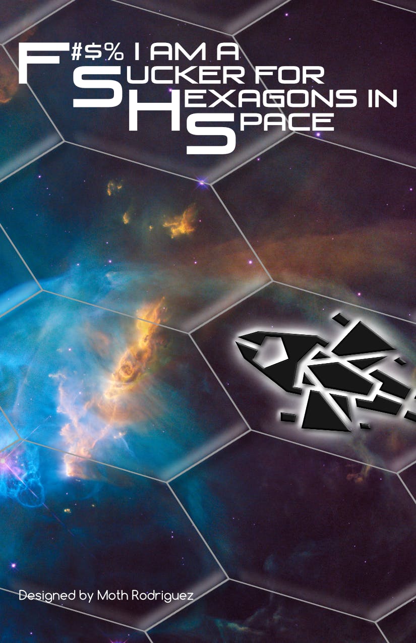 F#$% I am a Sucker for Hexagons in Space