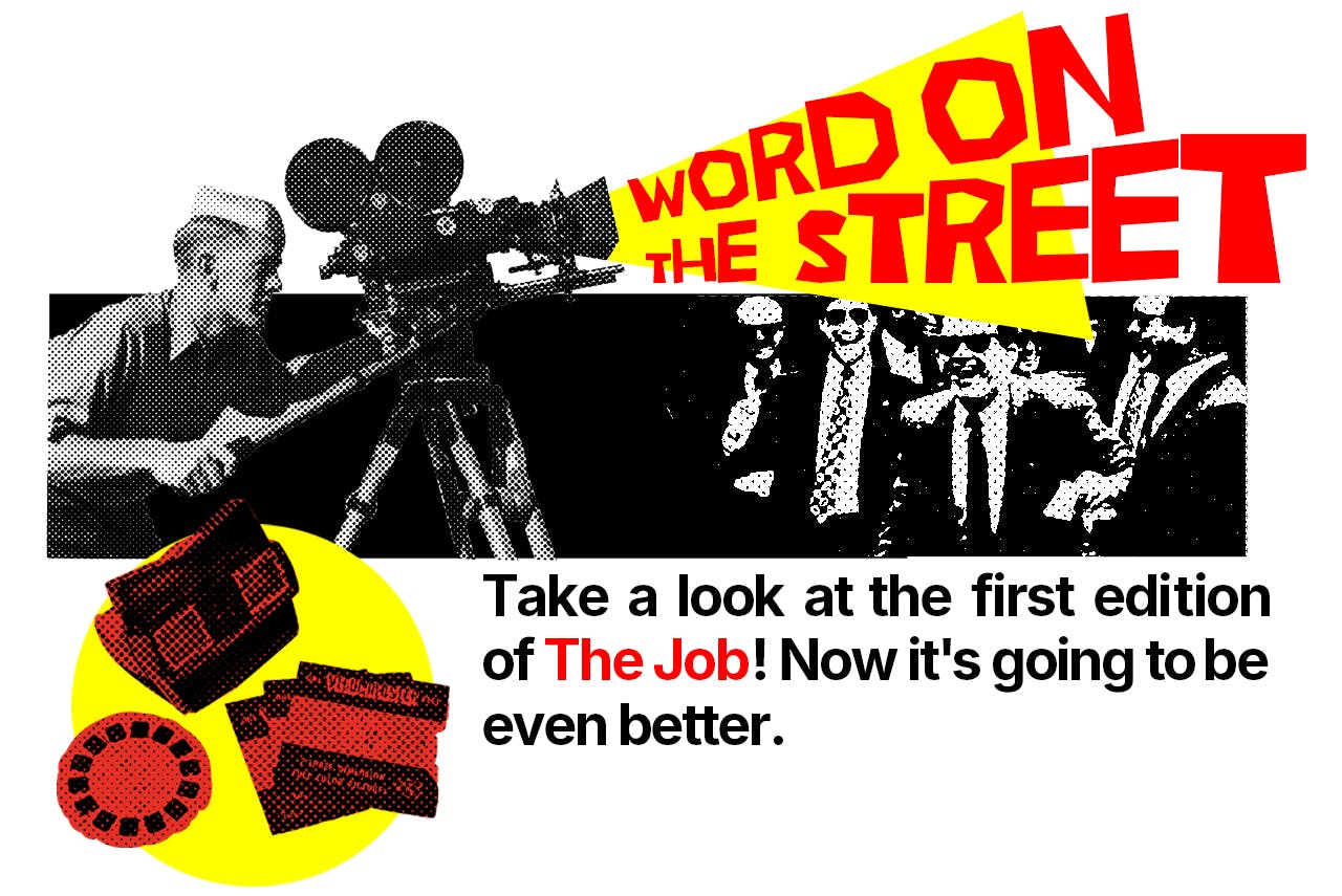 Word on the Street Header Image: Take a look at the first edition of The Job!  Now it's going to be even better.