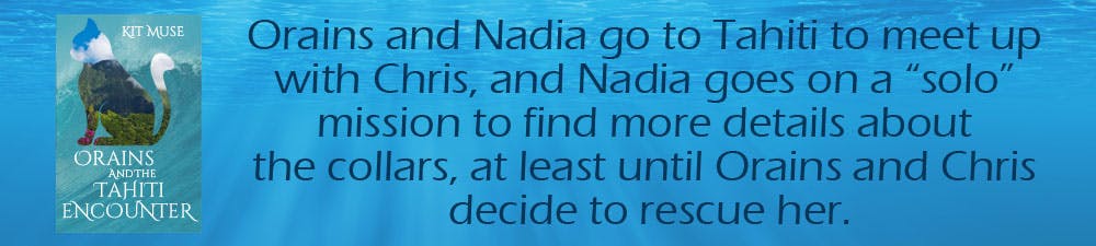 Orains and the Tahiti Encounter: Orains and Nadia go to Tahiti to meet up with Chris, and Nadia goes on a "solo" mission to find more details about the collars, at least until Orains and Chris decide to rescue her.