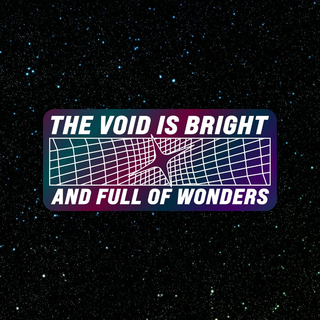 The Void is Bright and Full of Wonders