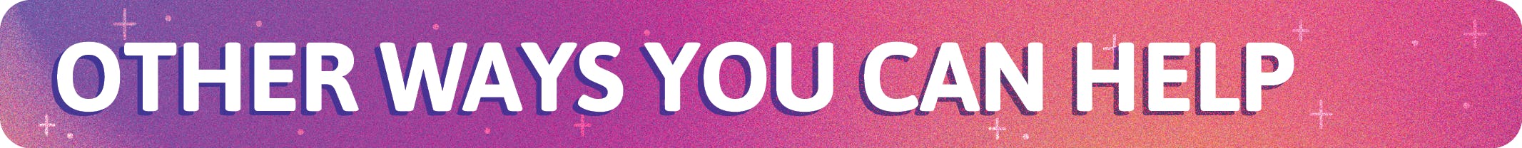 Other Ways You Can Help