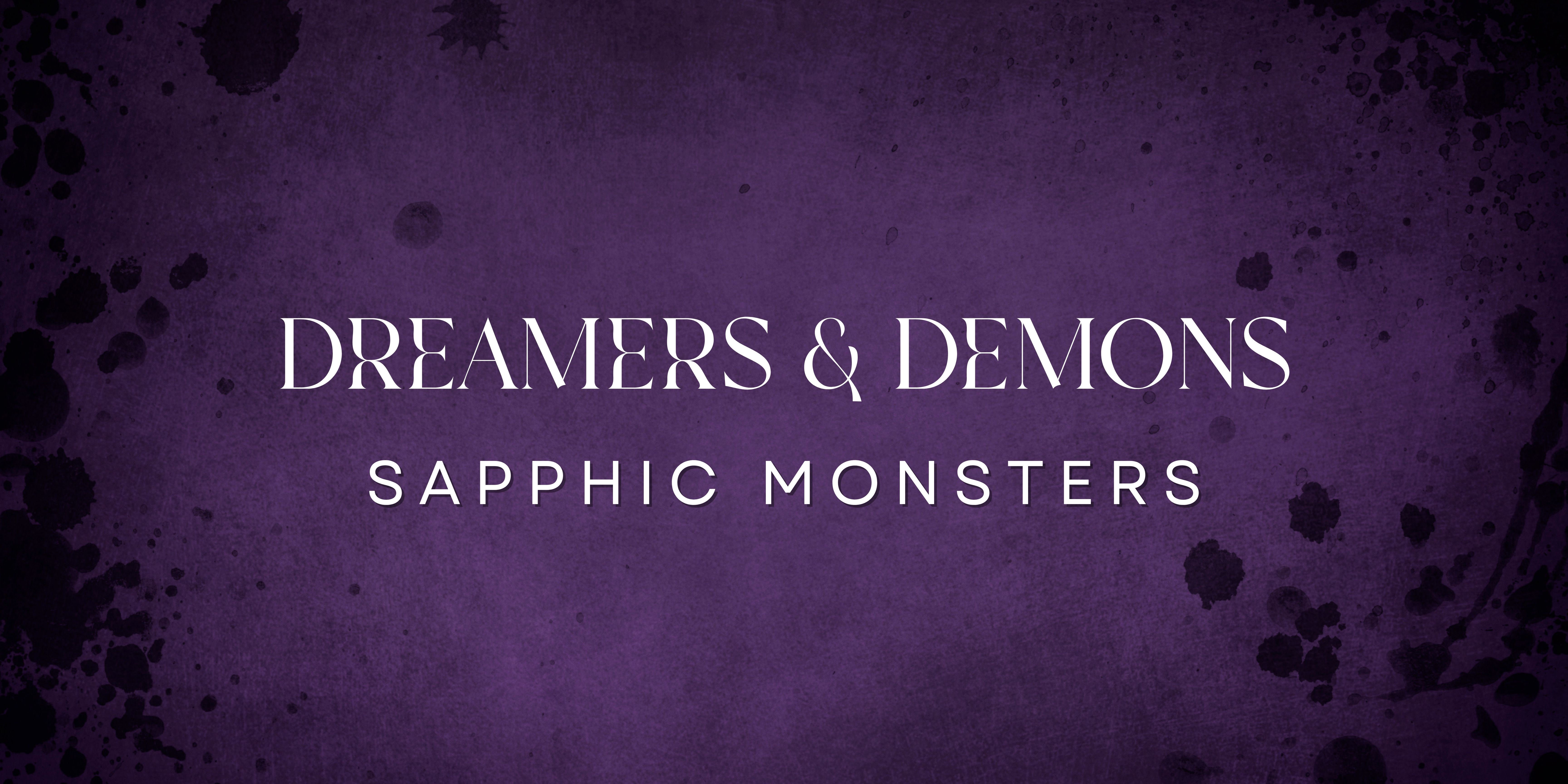 Dreamers and Demons- Sapphic Monsters Special Editions