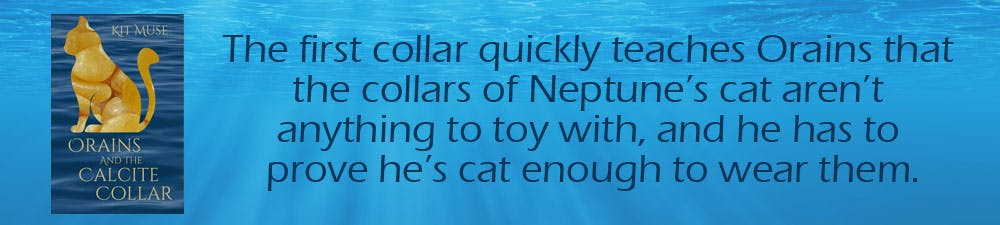 Orains and the Calcite Collar: The first collar teaches Orains that the collars of Neptune's cat aren't anything to toy with, and he has to prove he's cat enough to wear them.