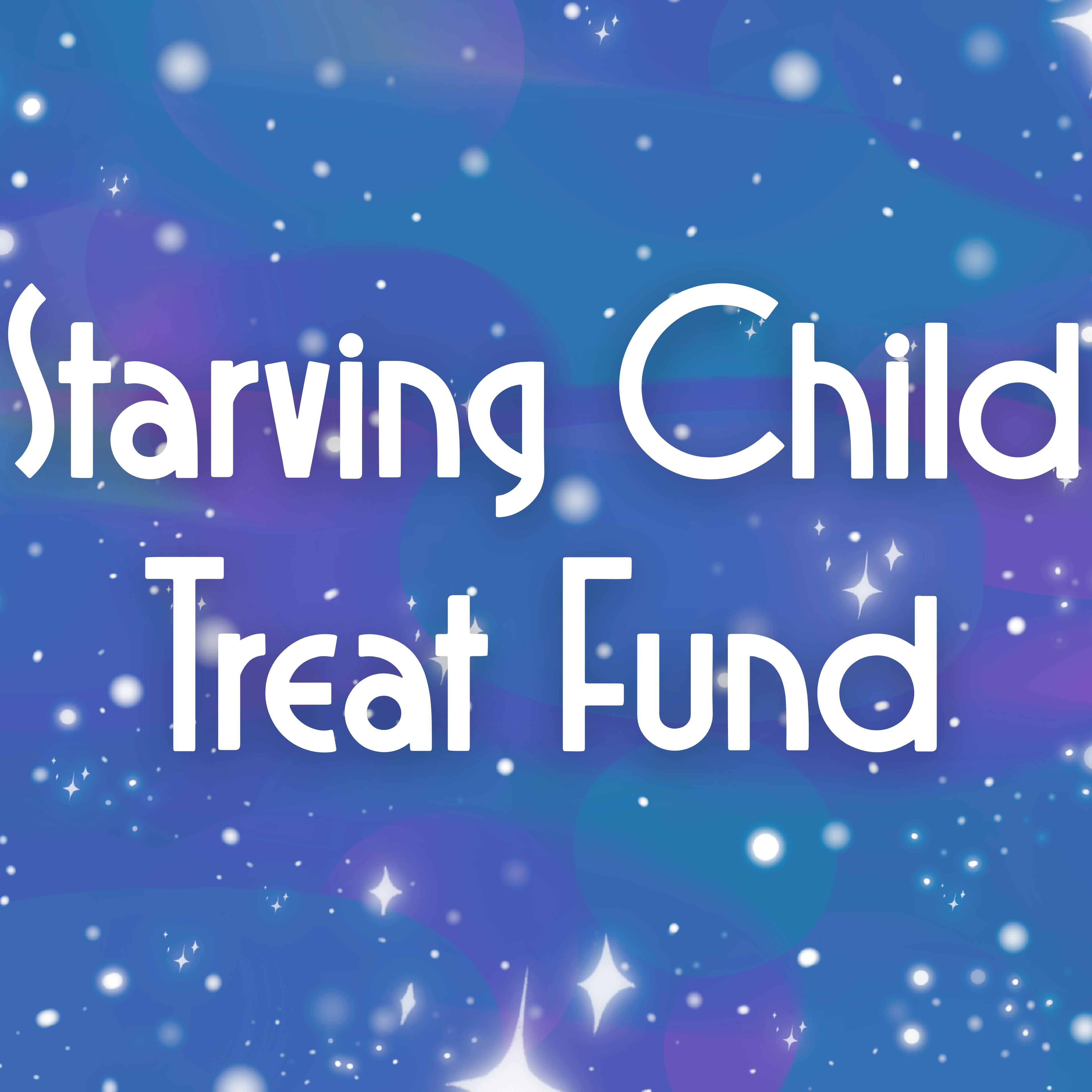 Starving Child Treat Fund