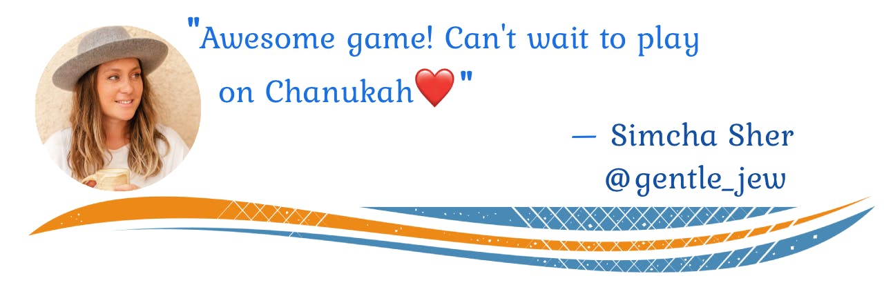"Awesome game! Can't wait to play on Chanukah [heart]" —Simcha Sher, @gentle_jew