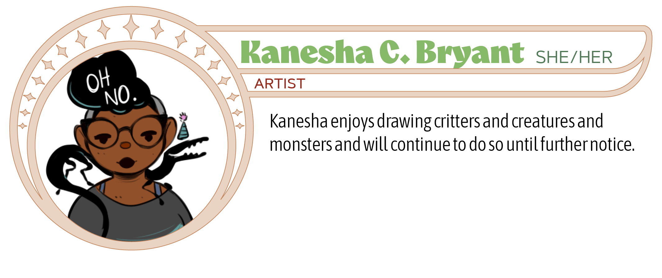 Kanesha enjoys drawing critters and creatures and monsters and will continue to do so until further notice. 