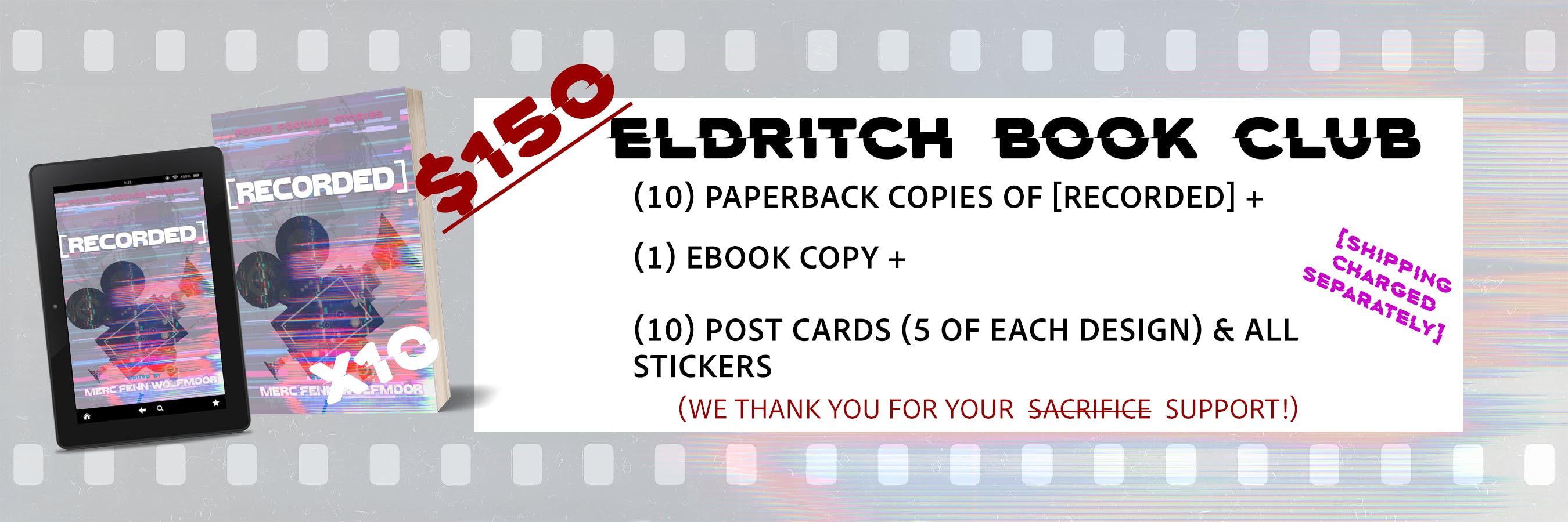 ELDRITCH BOOK CLUB graphic for the $150 tier; it shows a paperback mockup image with the cover for [RECORDED] overlaying an ebook, and the text "(10) paperback copies of [RECORDED] + (1) ebook copy + (10) POSTCARDS (5 of each design) & all stickers! We thank you for your support; shipping charged separately"