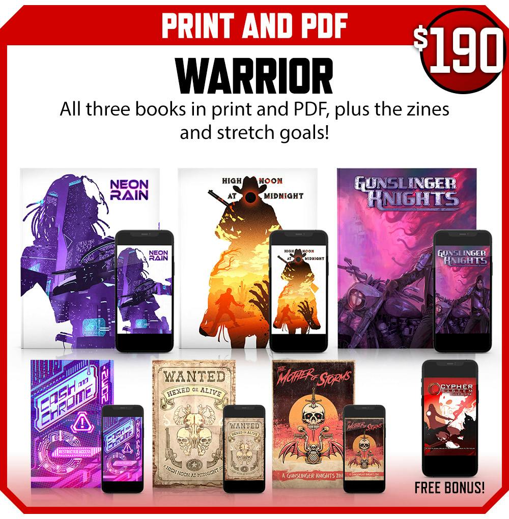 Warrior backer level. Print and PDF. All three books in print and PDF, plus zines and stretch goals! $190