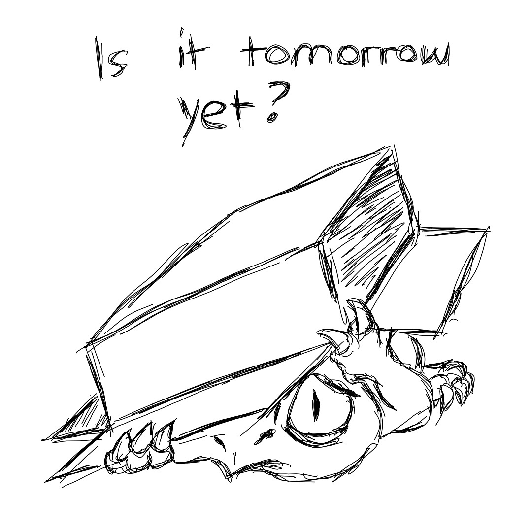 Is it tomorrow yet?