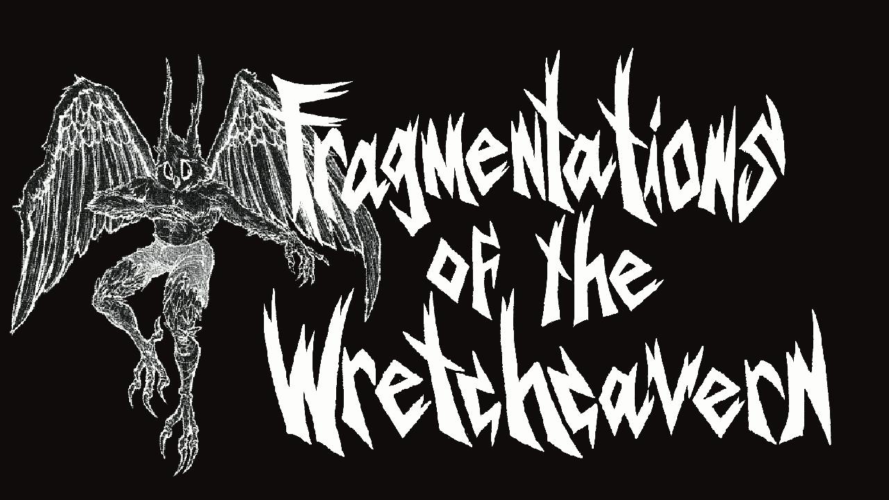 Fragmentations of the Wretchcavern