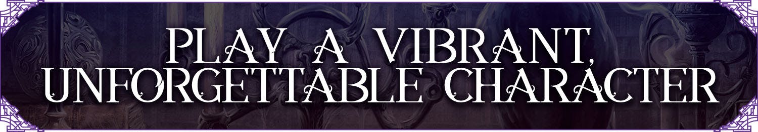 Header: Play a Vibrant, Unforgettable Character