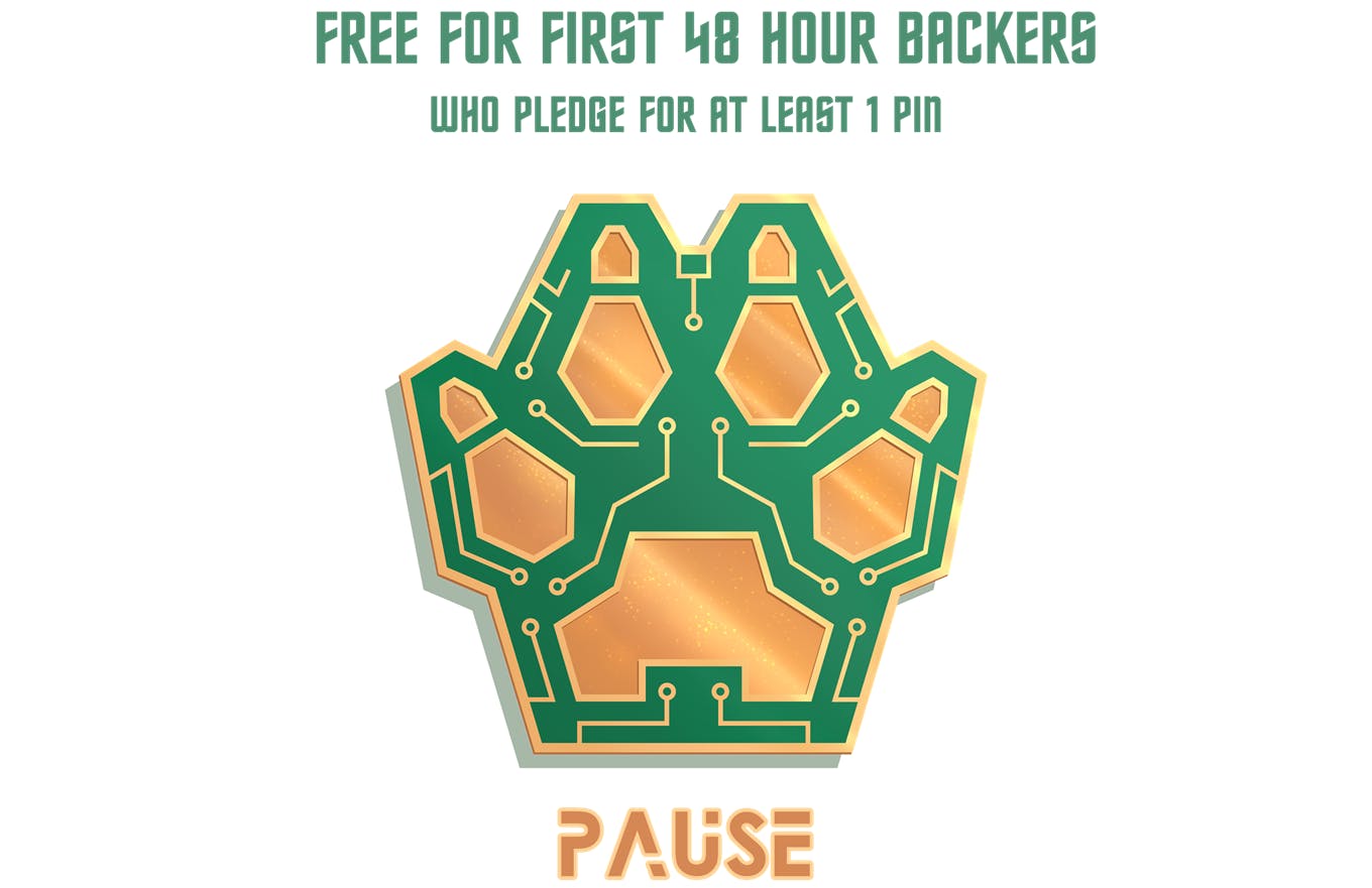Design concept for a hybrid enamel pin drawn to resemble both a canine paw and a Printed Circuit Board (PCB). Text on the image reads, "Free for First 48 Hour Backers who pledge for at least 1 pin" and "Pause".