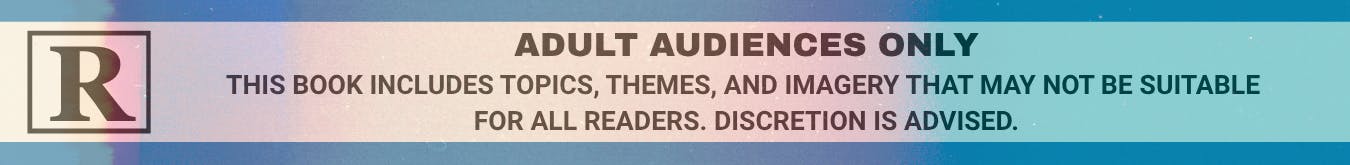  Adult Audiences Only. This book includes topics, themes, and imagery that may not be suitable for all readers. Discretion is advised.