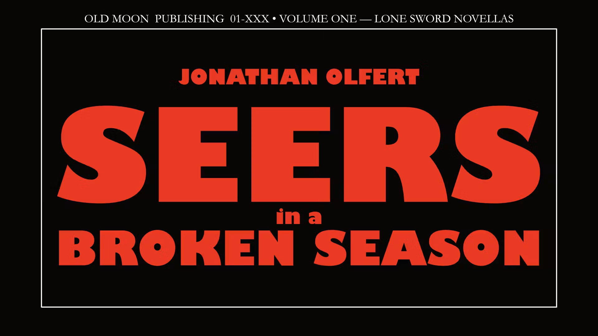  A bolt red text on black rectangle which reads "JONATHAN OLFERT. SEERS IN A BROKEN SEASON."