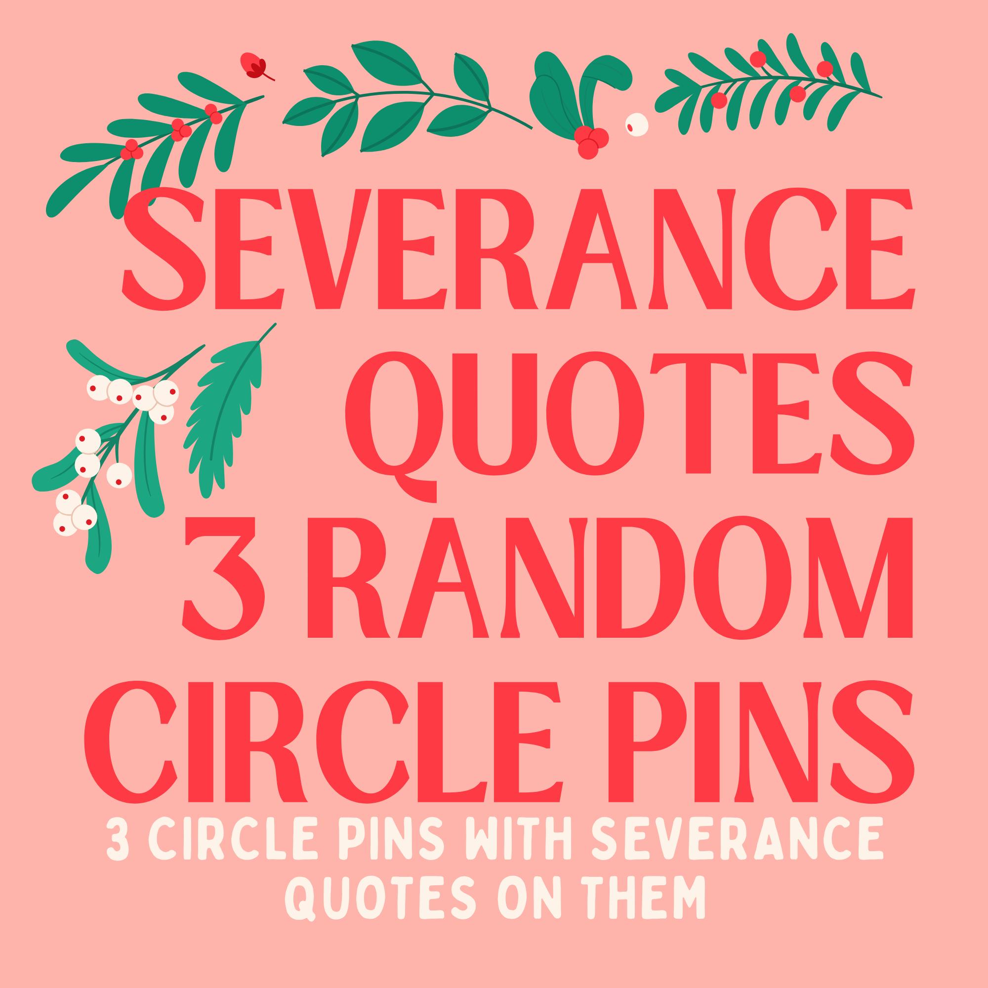 SEVERANCE QUOTE 3 PIN PACK