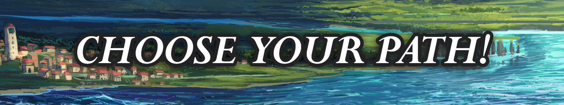 Centered text over a background of a seaside town and watery cliffside. Text reads: "CHOOSE YOUR PATH".