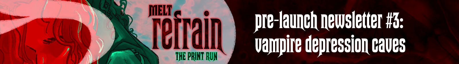 MELT: REFRAIN Pre-Launch Newsletter #3: Vampire Depression Caves.