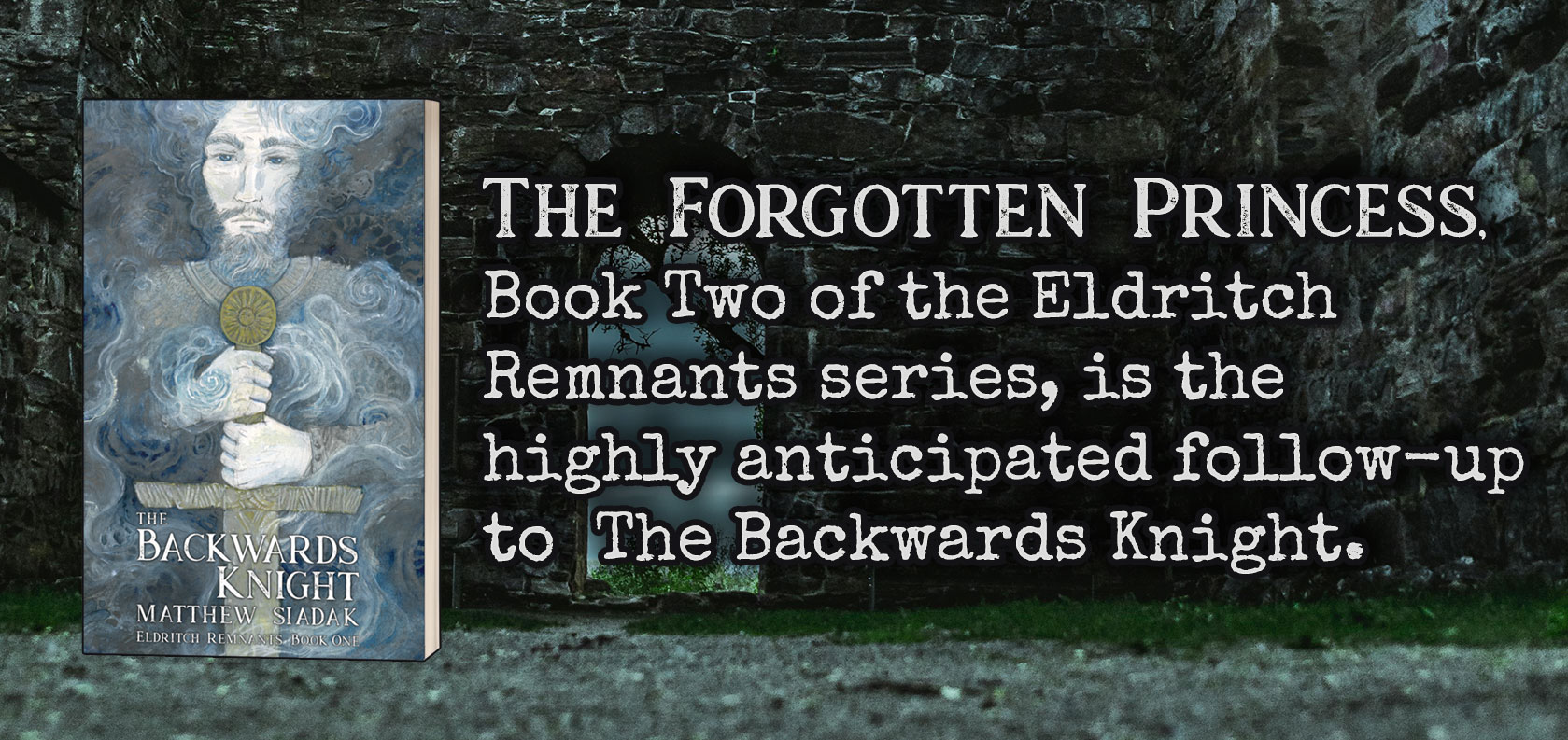 A copy of The Backwards Knight sits on a gravel path near a doorway to the beyond. Text reads: The Forgotten Princess, Book Two of the Eldritch Remnants series, is the highly anticipated follow-up to The Backwards Knight.