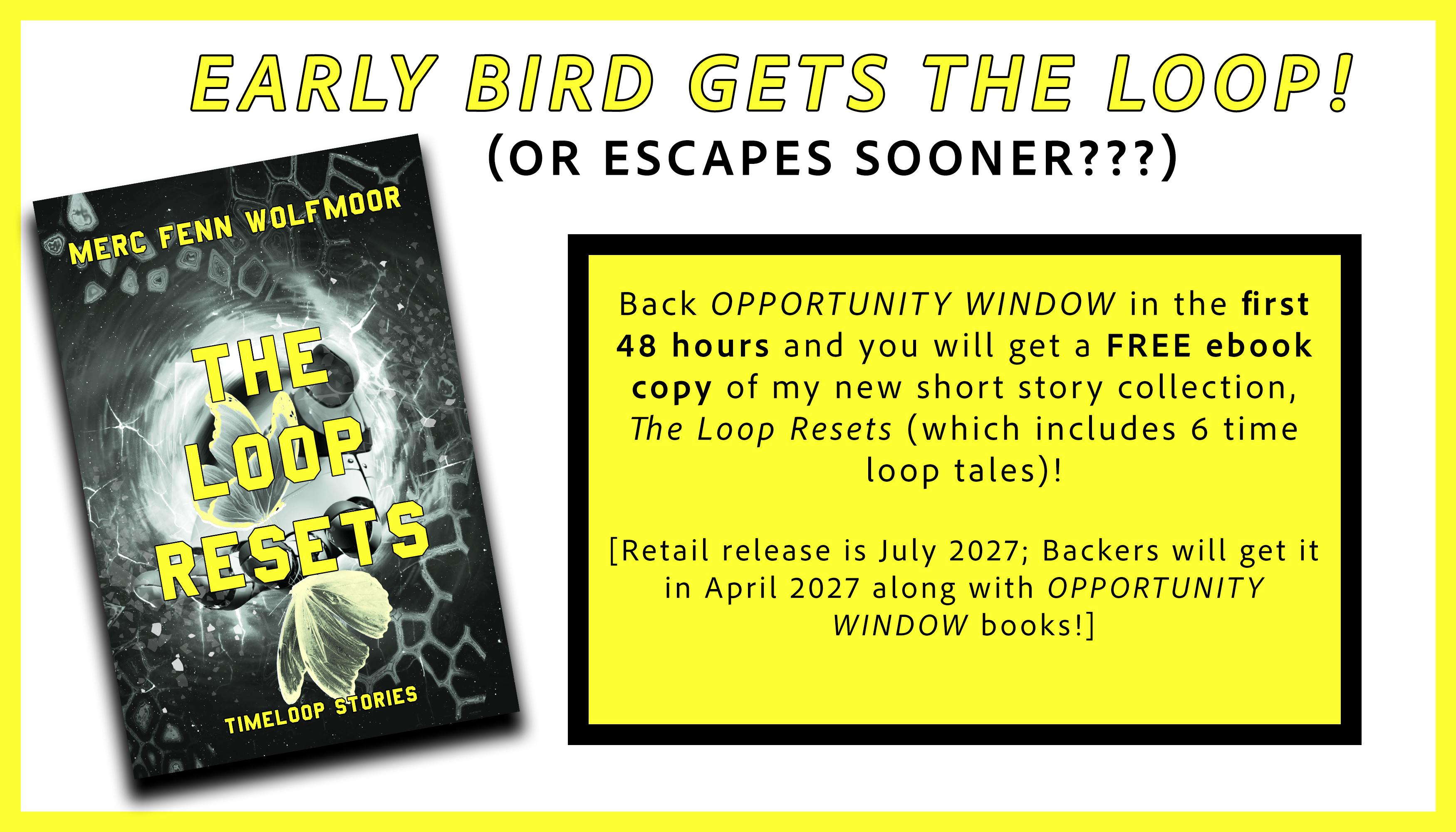  early bird gets the loop! (or escapes sooner???) - back in the first 48 hours and you will receive a free ebook copy of the forthcoming collection THE LOOP RESETS by Merc Fenn Wolfmoor