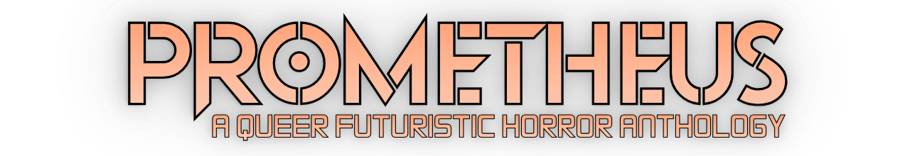  Prometheus: A Queer Futuristic Horror Anthology in a futuristic font, orange color 