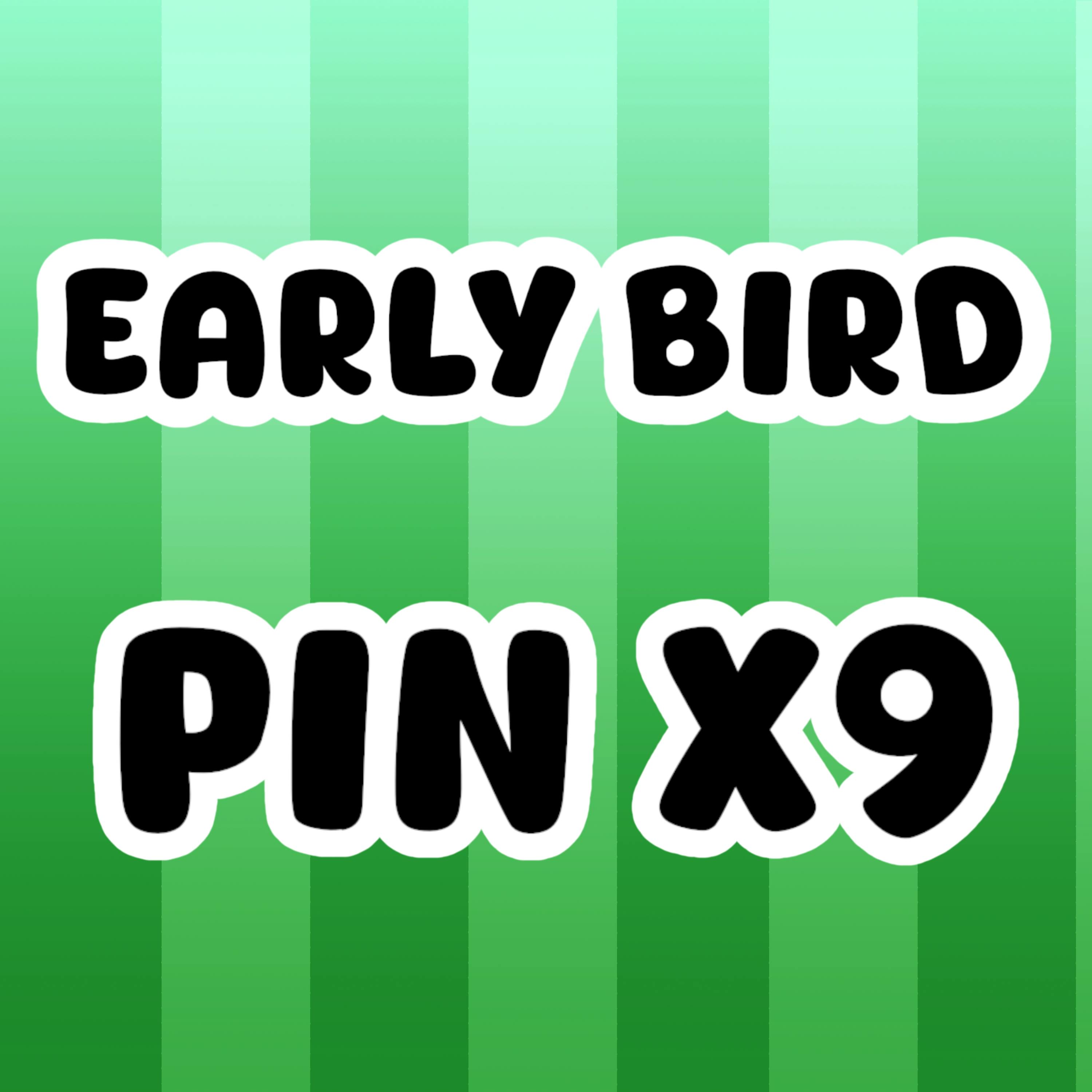 EARLY BIRD REGULAR PIN X9