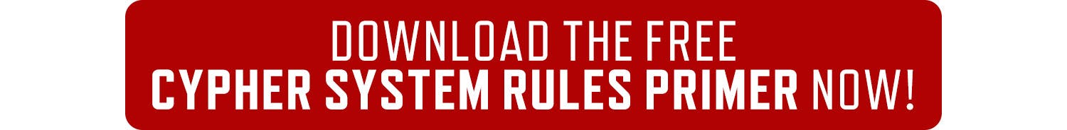 Download the free Cypher System Rules Primer Now! by clicking here