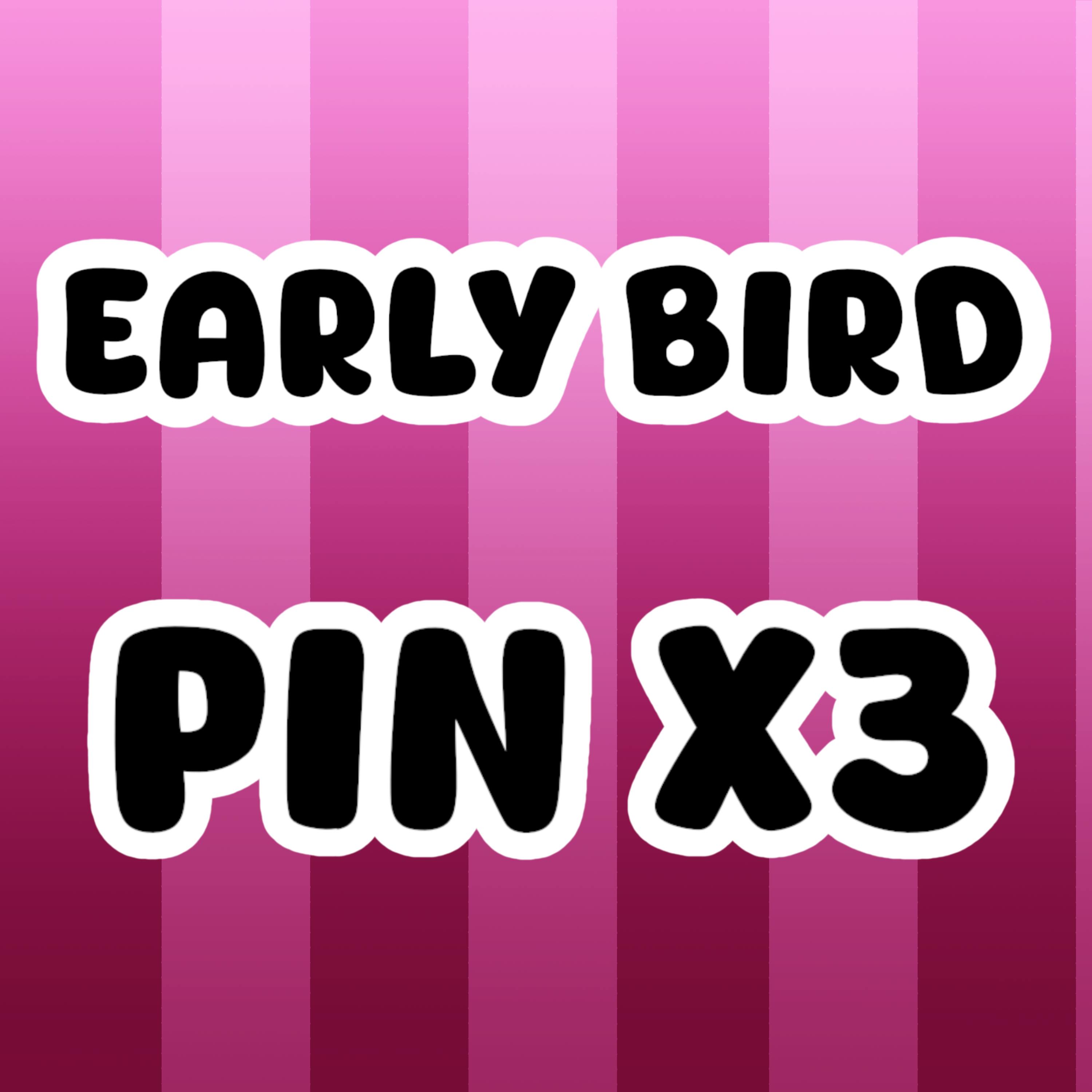 EARLY BIRD REGULAR PIN X3