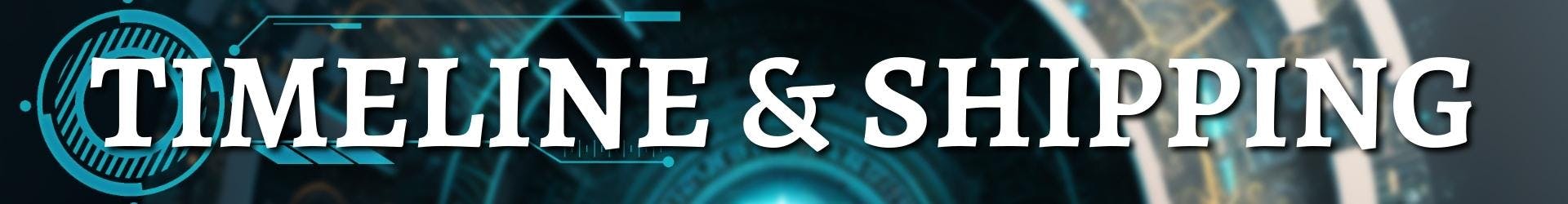 Timeline and Shipping