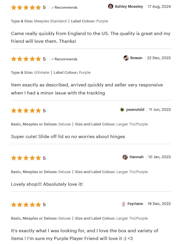  Came really quickly from England to the US. The quality is great and my friend will love them. Thanks! - Item exactly as described, arrived quickly and seller very responsive when I had a minor issue with the tracking. - Super cute! Slide off lid so no worries about hinges. - Lovely shop!!! Absolutely love it! - It's exactly what I was looking for, and I love the box and variety of items! I'm sure my purple player friend will love it :) <3