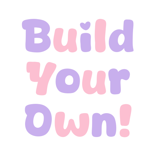 Build Your Own!