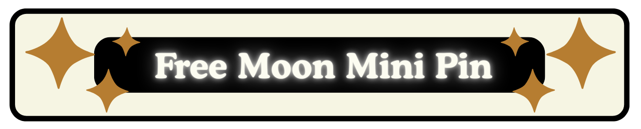 Free Moon Mini Pin for all Backers