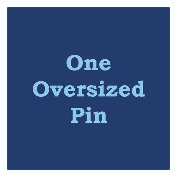 One Oversized Pin