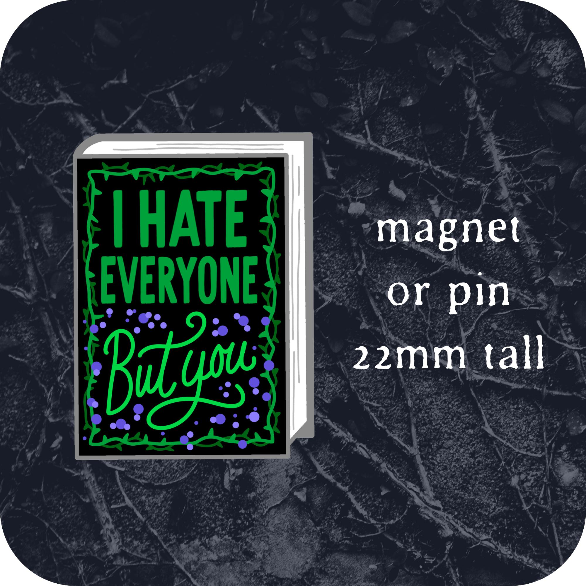 Book cover- I hate everyone but you- will be a knick knack option. you can choose magnet or pin in the survey.