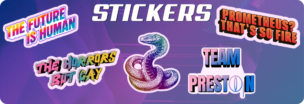  Text: 'stickers' and graphic of five stickers, one featuring a multicolored rainbow snake wearing a monocle, one saying TEAM PRESTON, one in rainbow colors saying THE HORRORS BUT GAY, one on a sharp rainbow striped gradient saying THE FUTURE IS HUMAN and one in orange saying PROMETHEUS? THAT'S SO FIRE. All set over a blue and purple gradient overlay over a lightly textured picture 