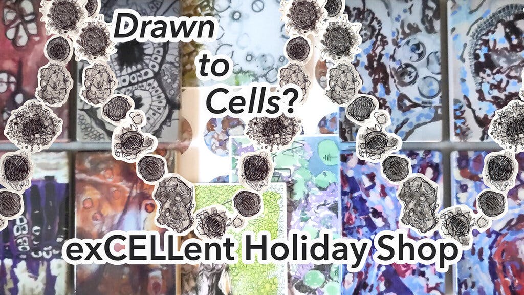 Drawn to cells? excellent holiday shop by Kathryn Garner