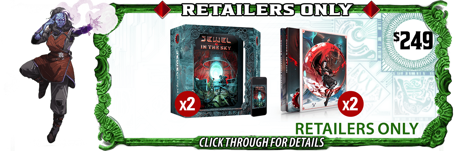 Retailers Only. Two copies of the Jewel in the Sky Boxed Set, along with two copies of the Cypher slipcase set (the Cypher Character Rulebook and Cypher GM's Guide). $249.